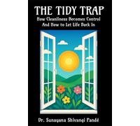 The Tidy Trap: How Cleanliness Becomes Control-and How to Let Life Back In