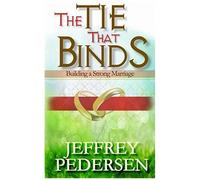 The Tie That Binds: Building A Strong Marriage