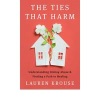 The Ties That Harm Understanding Sibling Abuse and Finding a Path to Healing - Lauren Krouse - Ten Speed Press - ebook (ePub) - Livre