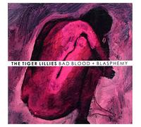The Tiger Lillies: Bad Blood + Blasphemy [CD]