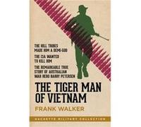 The Tiger Man of Vietnam by Frank Walker Frank Walker, (Auteur)