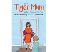 The Tiger Mum Who Came to Tea by Uttom Chowdhury Inconnu (Auteur)