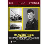 The Tiger Project A Series Devoted to Germanys World War II Tiger Tank Crews Dale Richard Ritter, Gunter Polzin, Martin Burmester (Auteur)