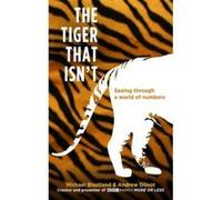 The Tiger That Isn't: Seeing Through a World of Numbers Blastland, Michael (Auteur)