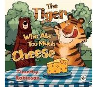 The Tiger Who Ate Too Much Cheese by Timothy Robinson Timothy Robinson (Auteur)