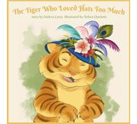 The Tiger Who Loved Hats Too Much: a dark humor tiger tale for children