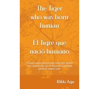 The Tiger Who Was Born Human: “A heart broken by loss will never feel lonely". "Un corazón roto por el dolor de la pérdida jamás se sentirá solo". Two language book (English - Español)