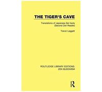 The Tiger's Cave: Translations Of Japanese Zen Texts (Second Zen Reader) (Routledge Library Editions Zen Buddhism)