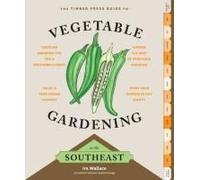 The Timber Press Guide To Vegetable Gardening In The Southeast