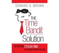 The Time Bandit Solution by Edward G. Brown Edward G. Brown (Auteur)