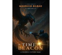 The Time Beacon Book 1: A Science Fiction Adventure through Time Travel: An Epic Tale of Space Battles, Alien Civilizations, and the Fight to Save Humanity