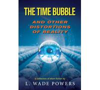 The Time Bubble And Other Distortions Of Reality