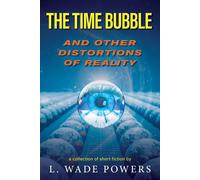 The Time Bubble And Other Distortions Of Reality