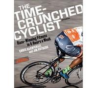 The Time-Crunched Cyclist: Racing-Winning Fitness in 6 Hours a Week, 3rd Ed. (Time-Crunched Athlete) - [Livre en VO] Chris Carmichael, Jim Rutberg (Auteur)