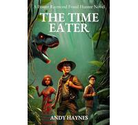 The Time Eater: A Foster Raymond Fossil Hunter Novel