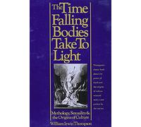 The Time Falling Bodies Take to Light William Irwin Thompson (Auteur)