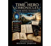 THE TIME HERO CHRONICLES: FROM NOVEL TO SCREEN: Adapting a Novel for Film and Television