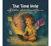 "The time hole" and other anti-screen stories: Tales to leave the screens and rekindle imagination, friendship, and real life