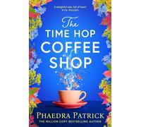 The Time Hop Coffee Shop The new magical uplifting read perfect to curl up with this autumn - Phaedra Patrick - Aria - ebook (ePub) - Livre