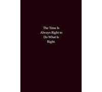 The Time Is Always Right to Do What Is Right - Inspirational Notebook: Journal for Integrity, Mindfulness, and Daily Reflections