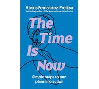 The Time Is Now Simple steps to turn plans into action - Alexis Fernandez-Preiksa - Simon & Schuster Australia - ebook (ePub) - Livre