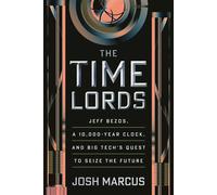 The Time Lords Jeff Bezos, a 10,000-Year Clock, and Big Tech's Quest to Seize the Future - Josh Marcus - Beacon Press - ebook (ePub) - Livre