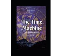 The Time Machine An Inventionlls By H. G. Wells: With illustation