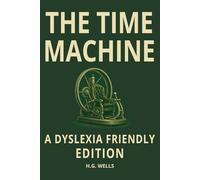 The Time Machine by H.G. Wells: Dyslexia-Friendly Classic Science Fiction Edition: OpenDyslexic Font, 12 Point Type, Wide Line Spacing, Cream Paper, ... Students, and Classic Literature Readers