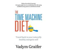 The Time Machine Diet: Travel Back to Your Naturally Healthy Energetic Self