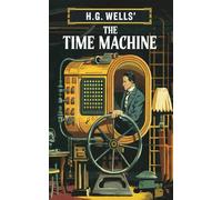 The Time Machine : le classique original de H.G. Wells