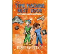 The Time Machine Next Door: Inventors and Dinosaurs - Iszi Lawrence - Bloomsbury Education - ebook (ePub) - Livre
