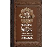 The Time Machine: Will to Power: The Lost Writings of Nietzsche