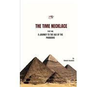 The Time Necklace Part One: A Journey to the Age of the Pharaohs