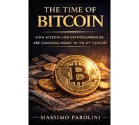 The Time of Bitcoin: How Bitcoin and Cryptocurrencies Are Changing Money in the 21st Century