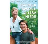 The Time of My Life by Patrick Swayze & Lisa Niemi Swayze Lisa Niemi, Patrick Swayze (Auteur)