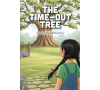 The Time-out Tree: A Story About Calming Big Feelings, Reframing Time-Out as a Sanctuary, and Learning to Turn Frustration into Solutions (Ages 3-7)