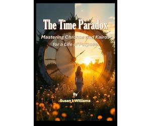 The Time Paradox: Mastering Chronos and Kairos for a Life of Purpose
