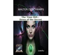 The Time Rift : Dawn of the Secret The Time Rift, #1 - Walter Deschamps - Walter Deschamps - ebook (ePub) - Livre
