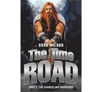 The Time Road Part 2 The Changeling Warriors - Doug Wilson - Author Solutions Inc - Livre en Anglais Doug WilsonDoug Wilson (Auteur)