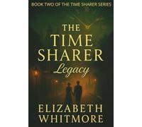 The Time Sharer - Legacy: A Time Travel Fantasy of Legacy, Love, and the Cost of Second Chances