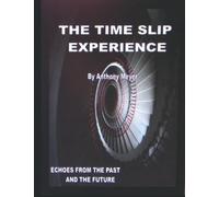 The Time Slip Experience: Echoes From The Past And Future
