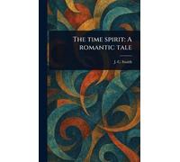 The Time Spirit: A Romantic Tale