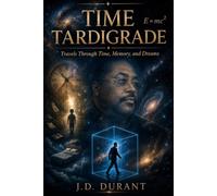 The Time Tardigrade: Travels through time, memory, and dreams.