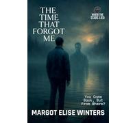 The Time That Forgot Me: A Lost-Time Thriller of Memory, Time, and the Self