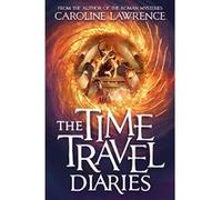 The Time Travel Diaries: Time Travel Diaries 1 - [Version Originale] Caroline Lawrence (Auteur)