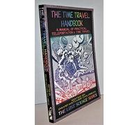 The Time Travel Handbook: A Manual of Practical Teleportation & Time Travel