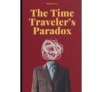 The Time Traveler's Paradox: Love, Loss, Love Regained and Time Travel