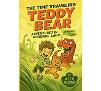 The Time Traveling Teddy Bear: Adventures in Dinosaur Land
