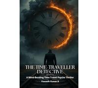 The Time Traveller Detective: A Mind-Bending Time Travel Psycho Thriller