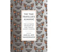 The Time Traveller's Almanac: 100 Stories Brought to You From the Future